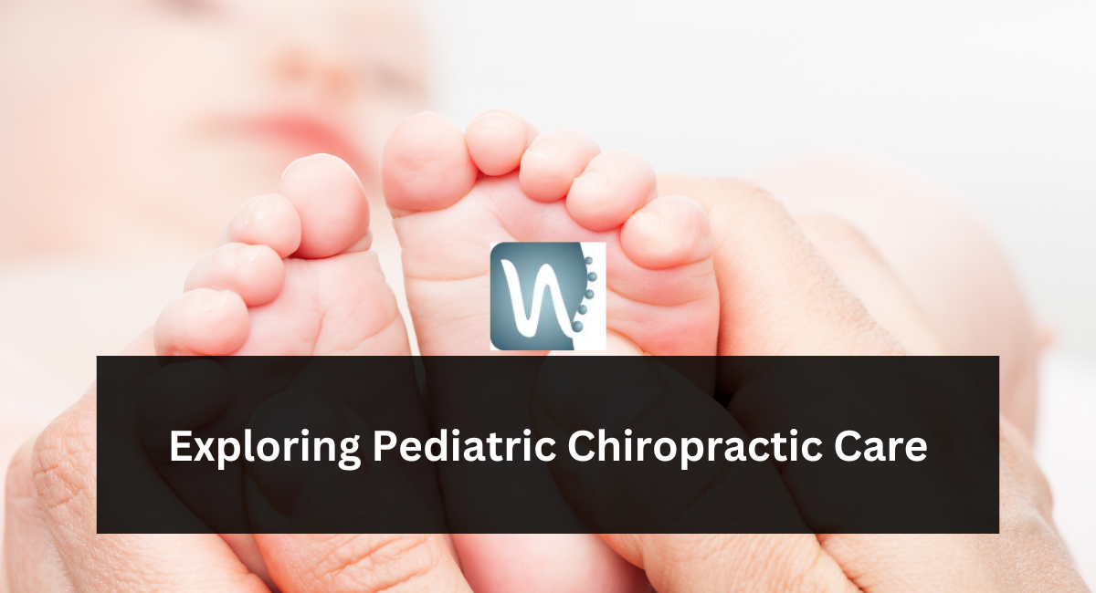 Exploring Pediatric Chiropractic Care