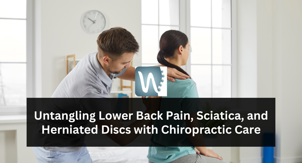 Untangling Lower Back Pain, Sciatica, and Herniated Discs with Chiropractic Care